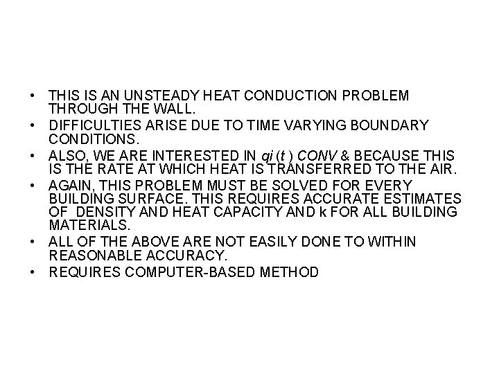  • THIS IS AN UNSTEADY HEAT CONDUCTION PROBLEM THROUGH THE WALL. • DIFFICULTIES