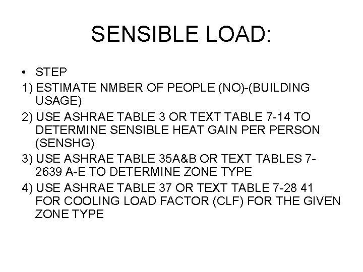 SENSIBLE LOAD: • STEP 1) ESTIMATE NMBER OF PEOPLE (NO)-(BUILDING USAGE) 2) USE ASHRAE