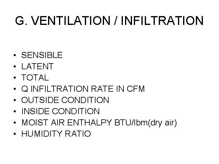 G. VENTILATION / INFILTRATION • • SENSIBLE LATENT TOTAL Q INFILTRATION RATE IN CFM