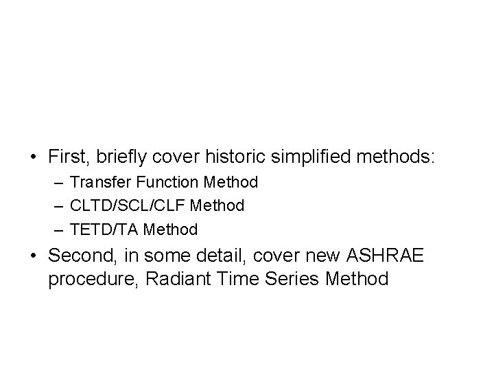  • First, briefly cover historic simplified methods: – Transfer Function Method – CLTD/SCL/CLF