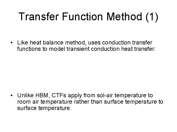 Transfer Function Method (1) • Like heat balance method, uses conduction transfer functions to