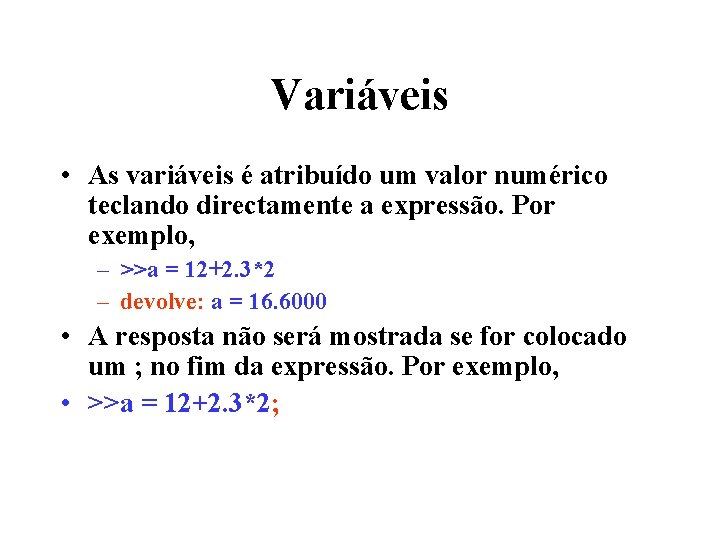 Variáveis • As variáveis é atribuído um valor numérico teclando directamente a expressão. Por