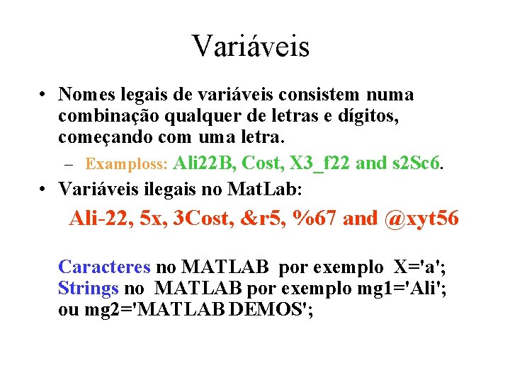 Variáveis • Nomes legais de variáveis consistem numa combinação qualquer de letras e dígitos,