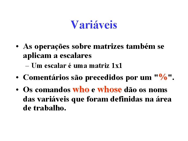 Variáveis • As operações sobre matrizes também se aplicam a escalares – Um escalar