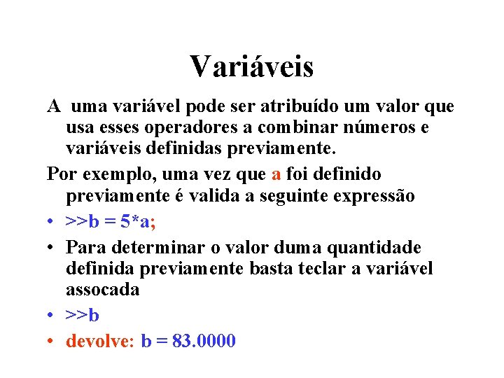 Variáveis A uma variável pode ser atribuído um valor que usa esses operadores a