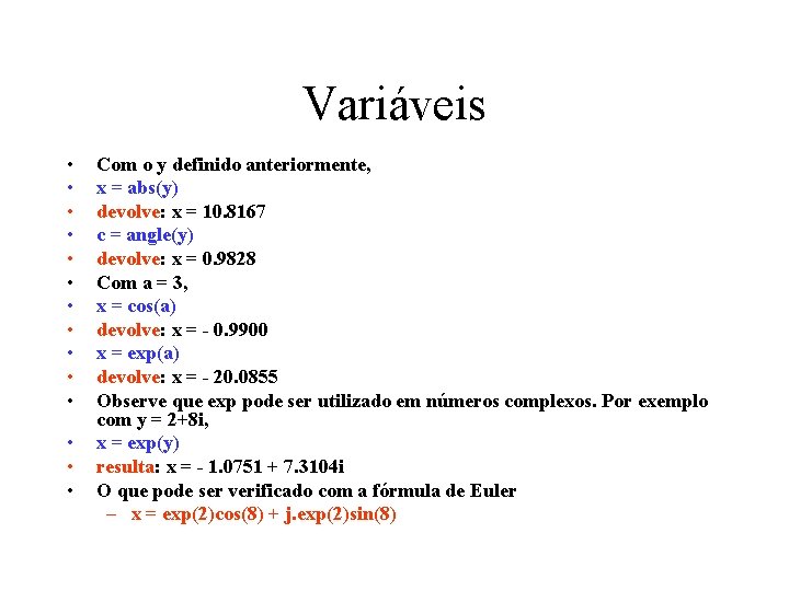 Variáveis • • • • Com o y definido anteriormente, x = abs(y) devolve: