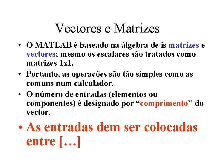Vectores e Matrizes • O MATLAB é baseado na álgebra de is matrizes e