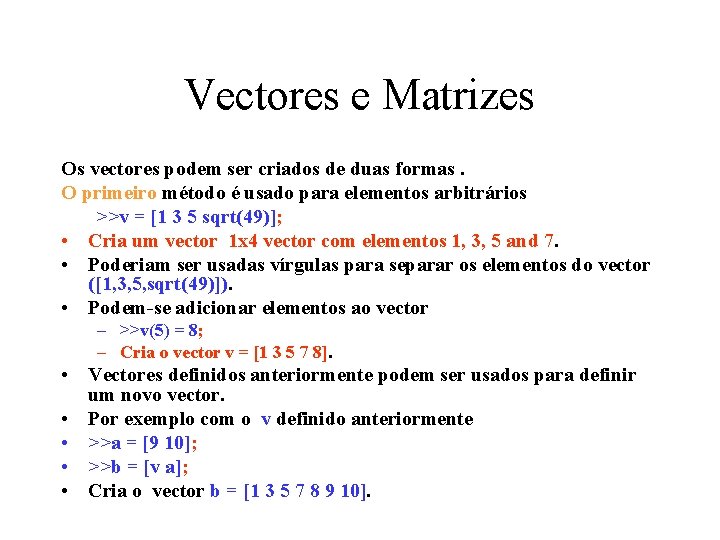 Vectores e Matrizes Os vectores podem ser criados de duas formas. O primeiro método