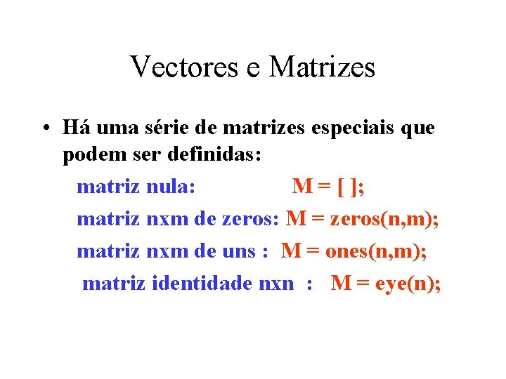 Vectores e Matrizes • Há uma série de matrizes especiais que podem ser definidas: