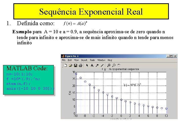 Sequência Exponencial Real 1. Definida como: Exemplo para A = 10 e a =