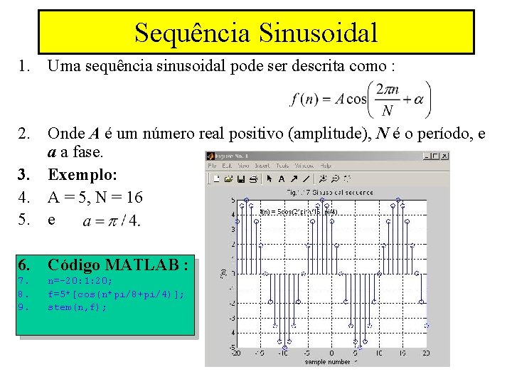 Sequência Sinusoidal 1. Uma sequência sinusoidal pode ser descrita como : 2. Onde A