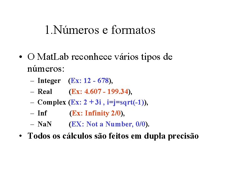 1. Números e formatos • O Mat. Lab reconhece vários tipos de números: –