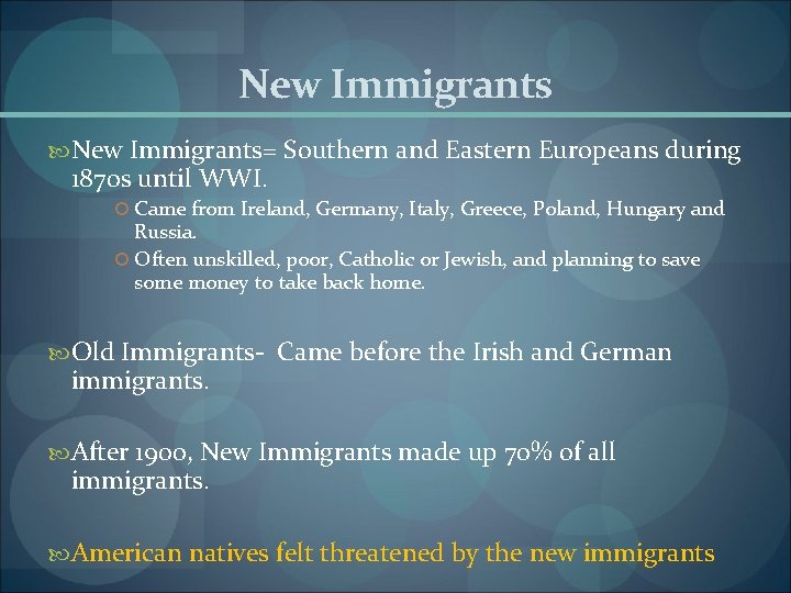New Immigrants= Southern and Eastern Europeans during 1870 s until WWI. Came from Ireland,