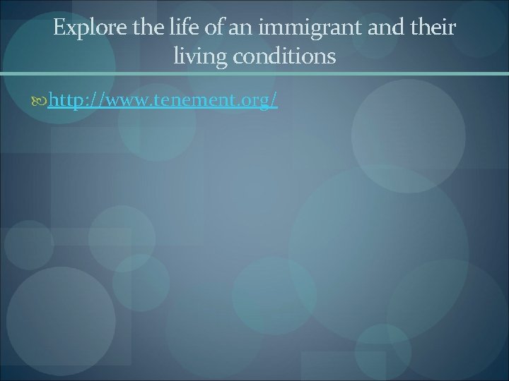 Explore the life of an immigrant and their living conditions http: //www. tenement. org/