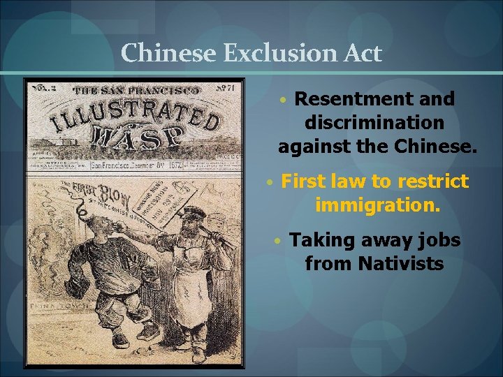 Chinese Exclusion Act • Resentment and discrimination against the Chinese. • First law to