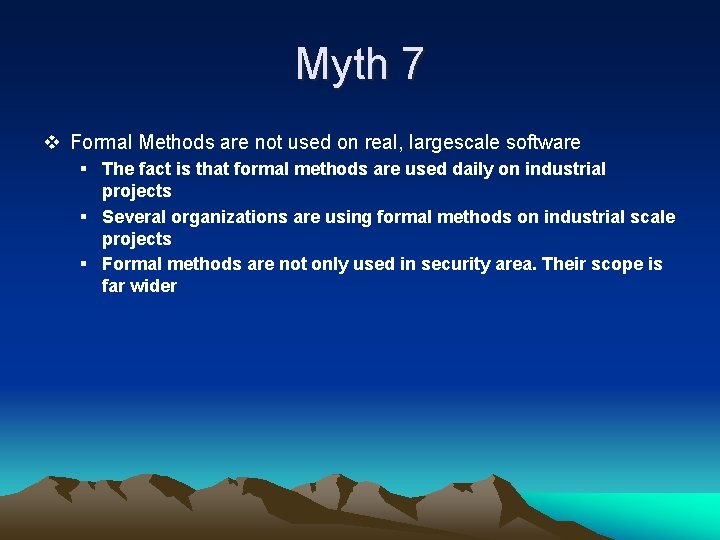 Myth 7 v Formal Methods are not used on real, largescale software § The