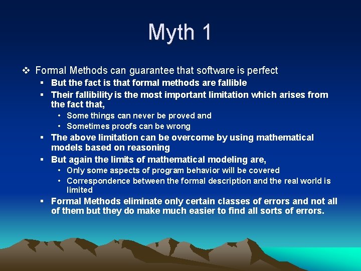 Myth 1 v Formal Methods can guarantee that software is perfect § But the