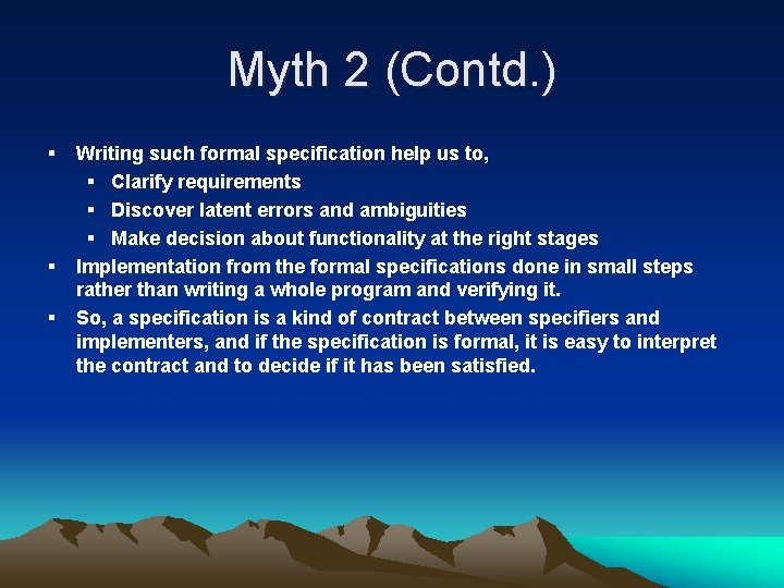 Myth 2 (Contd. ) § § § Writing such formal specification help us to,