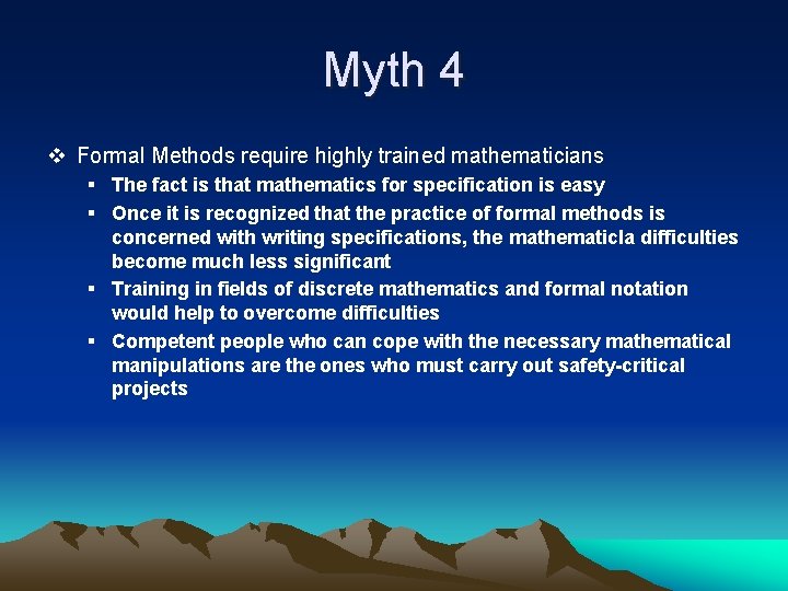Myth 4 v Formal Methods require highly trained mathematicians § The fact is that
