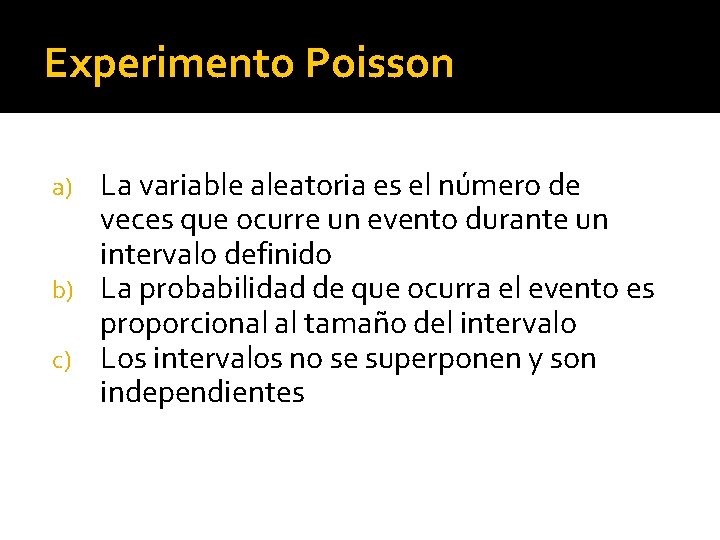 Experimento Poisson La variable aleatoria es el número de veces que ocurre un evento
