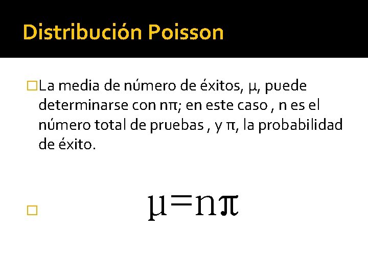 Distribución Poisson �La media de número de éxitos, µ, puede determinarse con nπ; en
