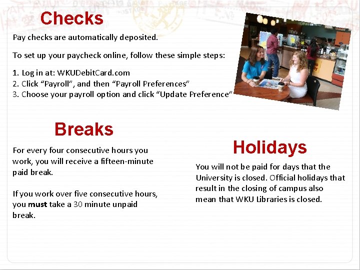 Checks Pay checks are automatically deposited. To set up your paycheck online, follow these
