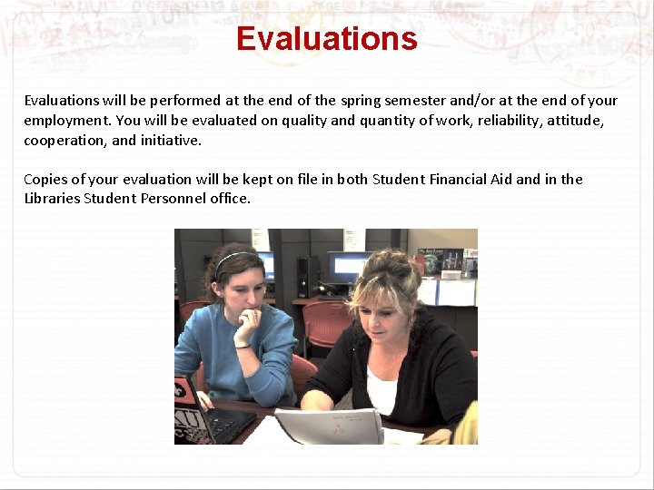 Evaluations will be performed at the end of the spring semester and/or at the