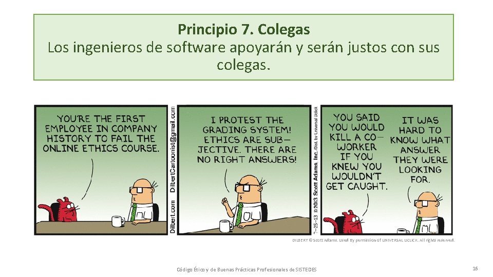 Principio 7. Colegas Los ingenieros de software apoyarán y serán justos con sus colegas.