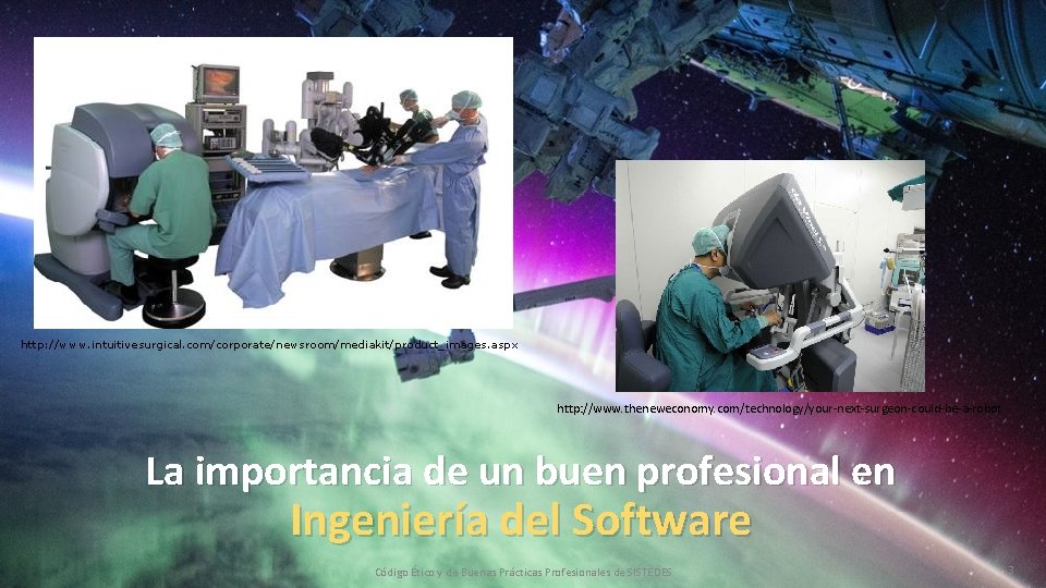 http: //www. intuitivesurgical. com/corporate/newsroom/mediakit/product_images. aspx http: //www. theneweconomy. com/technology/your-next-surgeon-could-be-a-robot La importancia de un buen