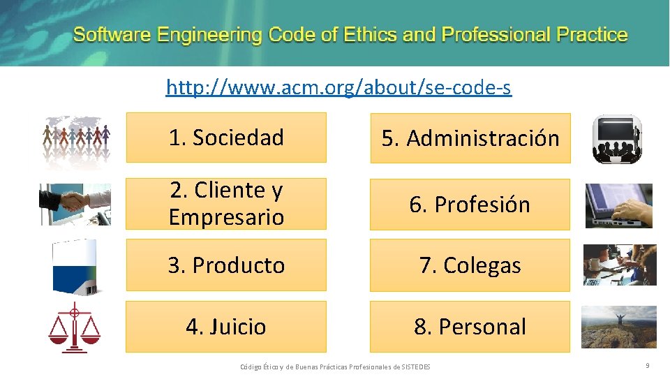 http: //www. acm. org/about/se-code-s 1. Sociedad 5. Administración 2. Cliente y Empresario 6. Profesión