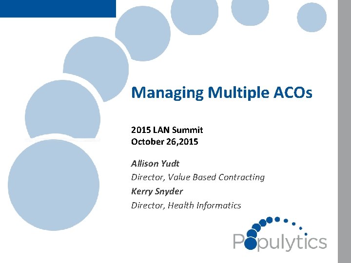 Managing Multiple ACOs 2015 LAN Summit October 26, 2015 Allison Yudt Director, Value Based