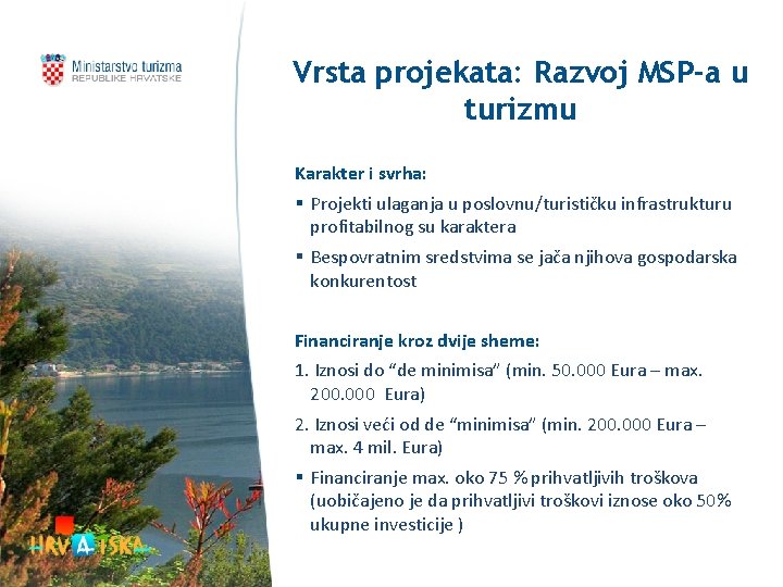 Vrsta projekata: Razvoj MSP-a u turizmu Karakter i svrha: § Projekti ulaganja u poslovnu/turističku