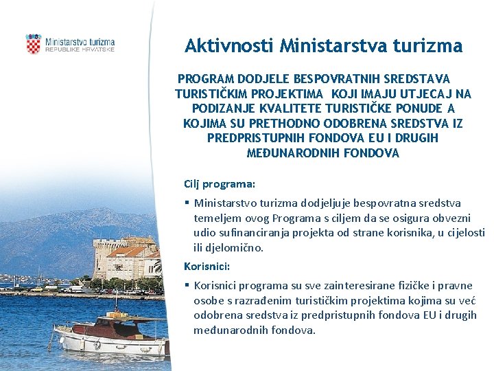 Aktivnosti Ministarstva turizma PROGRAM DODJELE BESPOVRATNIH SREDSTAVA TURISTIČKIM PROJEKTIMA KOJI IMAJU UTJECAJ NA PODIZANJE