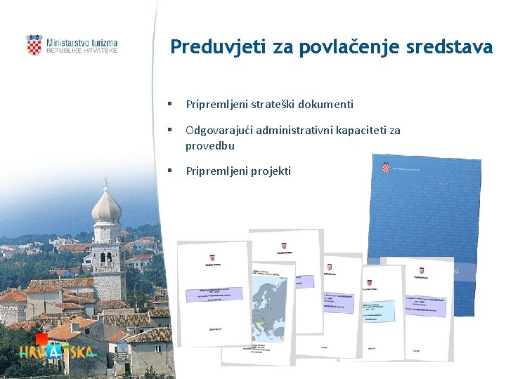 Preduvjeti za povlačenje sredstava § Pripremljeni strateški dokumenti § Odgovarajući administrativni kapaciteti za provedbu