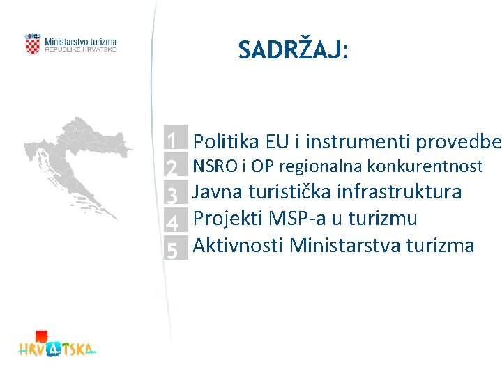 SADRŽAJ: 1 2 3 4 5 Politika EU i instrumenti provedbe NSRO i OP