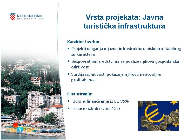 Vrsta projekata: Javna turistička infrastruktura Karakter i svrha: § Projekti ulaganja u javnu infrastrukturu