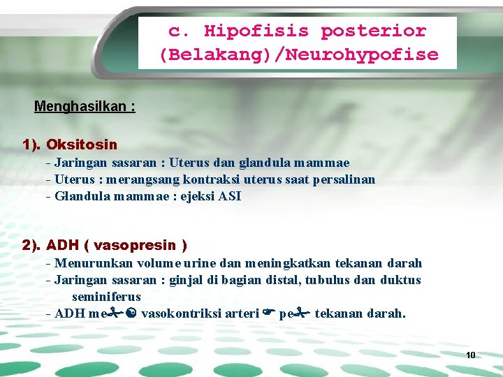c. Hipofisis posterior (Belakang)/Neurohypofise Menghasilkan : 1). Oksitosin - Jaringan sasaran : Uterus dan