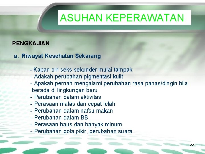 ASUHAN KEPERAWATAN PENGKAJIAN a. Riwayat Kesehatan Sekarang - Kapan ciri seks sekunder mulai tampak