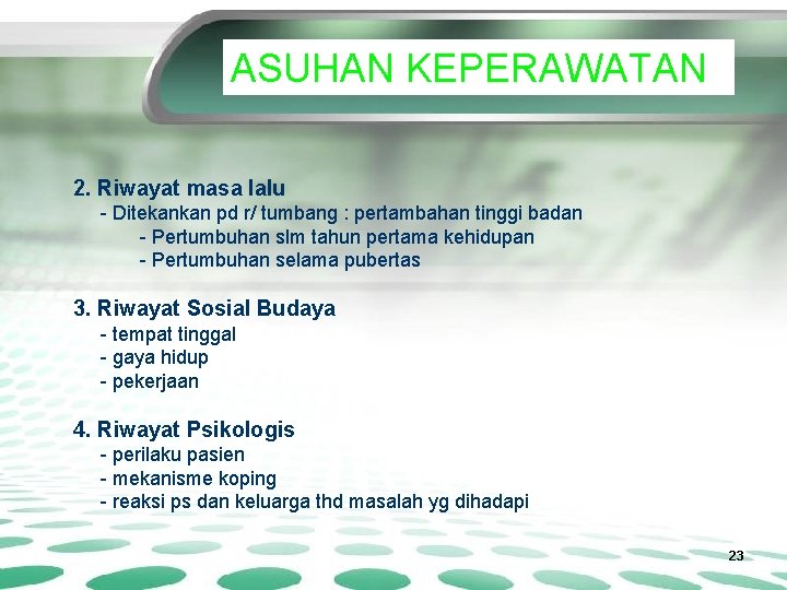 ASUHAN KEPERAWATAN 2. Riwayat masa lalu - Ditekankan pd r/ tumbang : pertambahan tinggi