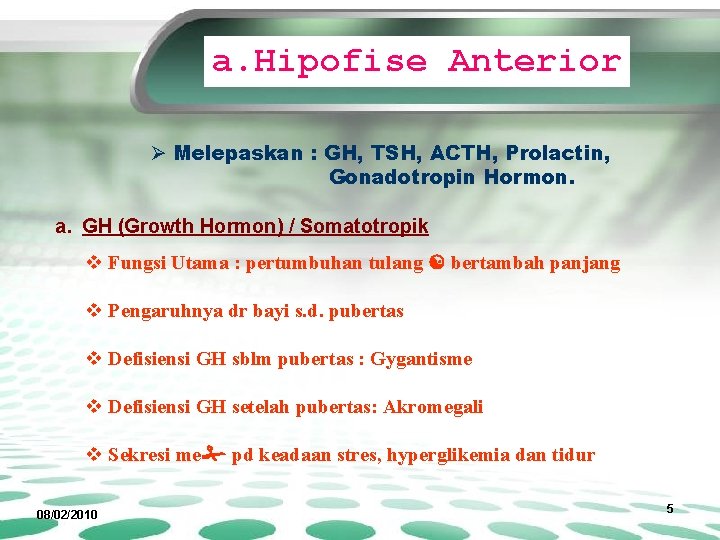 a. Hipofise Anterior Ø Melepaskan : GH, TSH, ACTH, Prolactin, Gonadotropin Hormon. a. GH