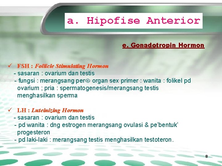 a. Hipofise Anterior e. Gonadotropin Hormon ü FSH : Follicle Stimulating Hormon - sasaran
