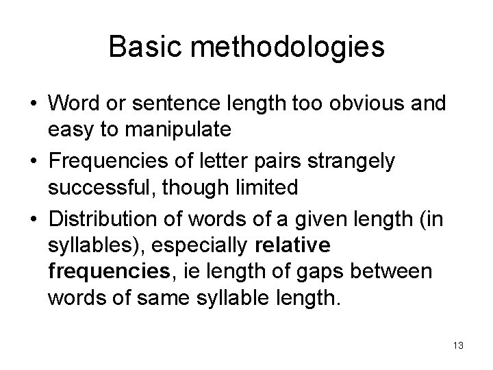 Basic methodologies • Word or sentence length too obvious and easy to manipulate •