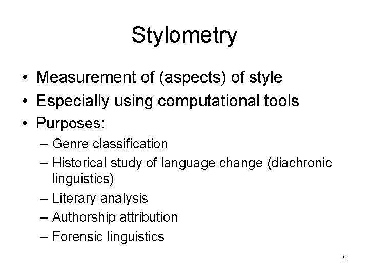 Stylometry • Measurement of (aspects) of style • Especially using computational tools • Purposes: