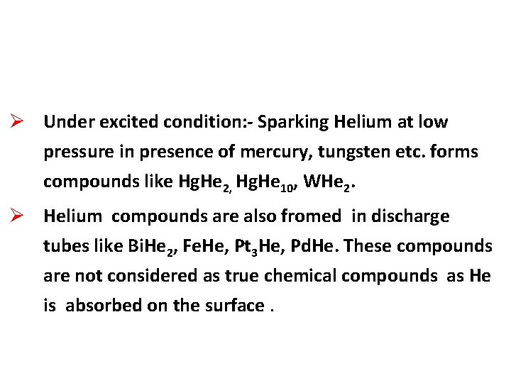 Ø Under excited condition: - Sparking Helium at low pressure in presence of mercury,