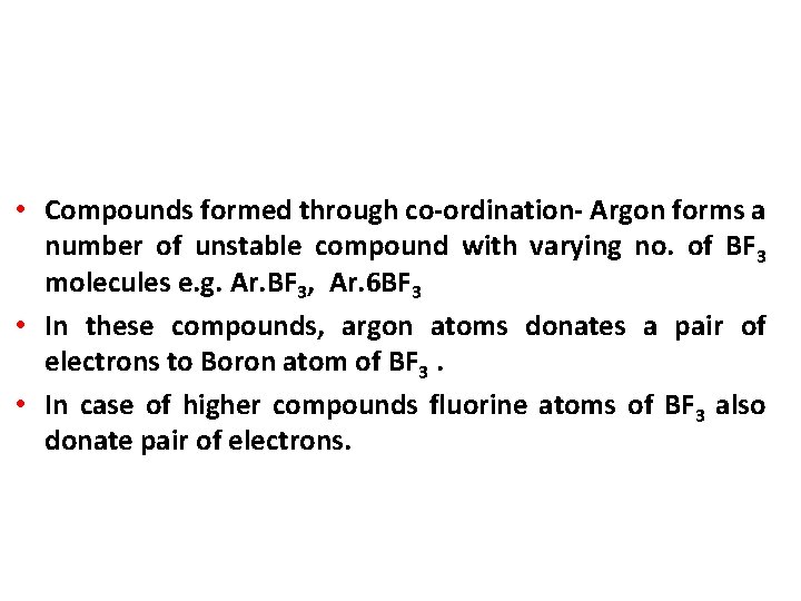  • Compounds formed through co-ordination- Argon forms a number of unstable compound with