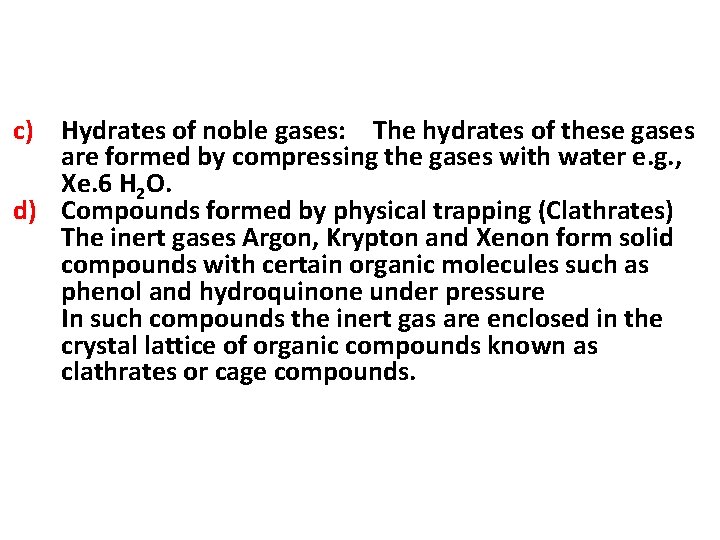 c) Hydrates of noble gases: The hydrates of these gases are formed by compressing