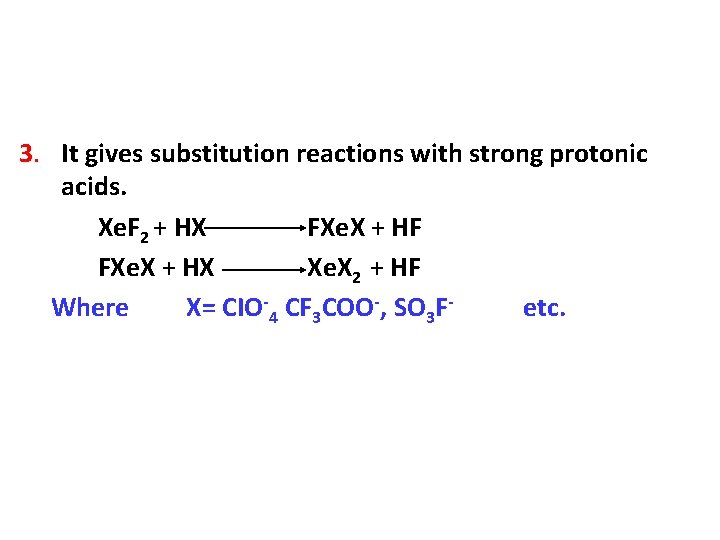 3. It gives substitution reactions with strong protonic acids. Xe. F 2 + HX