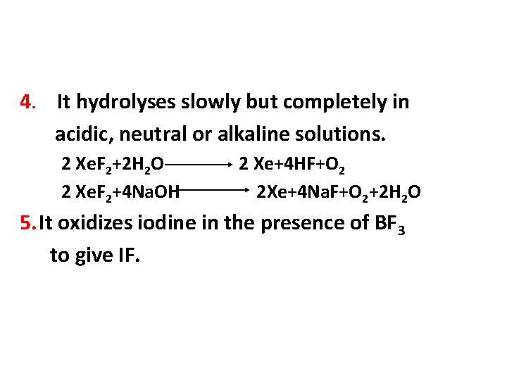 4. It hydrolyses slowly but completely in acidic, neutral or alkaline solutions. 2 Xe.