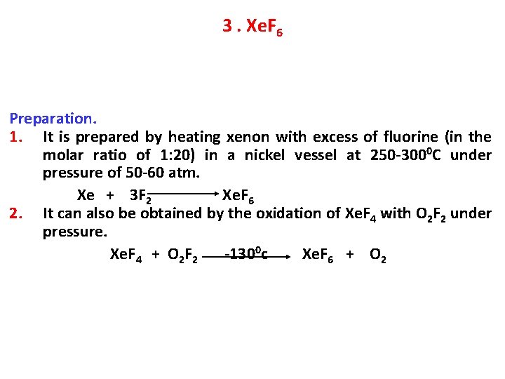 3. Xe. F 6 Preparation. 1. It is prepared by heating xenon with excess