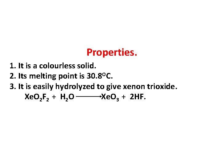 Properties. 1. It is a colourless solid. 2. Its melting point is 30. 8